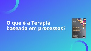 O que é a Terapia baseada em processos Parte 1 [upl. by Dorina806]