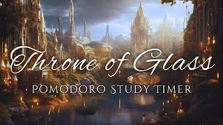 Throne of Glass Pomodoro Timer  255 Study Session [upl. by Jacquelynn]