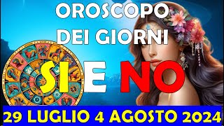 Oroscopo dei Giorni Si e No della Settimana dal 29 Luglio al 4 Agosto 2024 [upl. by Kwasi802]