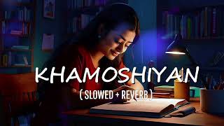 KhamoshiyanSlowedReverb Use Headphones🎧 Lofi arjitsingh slowedandreverb viral [upl. by Elmer]