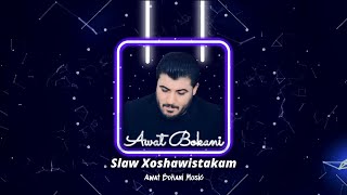 Awat Bokani SLAW XOSHAWISTAKAM [upl. by Reeva]