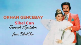 Orhan Gencebay  Severek Ayrılalım feat Sibel Can [upl. by Nosretep744]