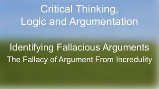 Critical Thinking The Fallacy of Argument From Incredulity [upl. by Caty]