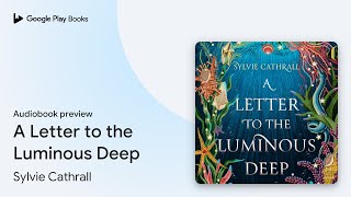 A Letter to the Luminous Deep by Sylvie Cathrall · Audiobook preview [upl. by Ander758]