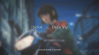 INNA  Deja Vu slowed  reverb [upl. by Ingalls]