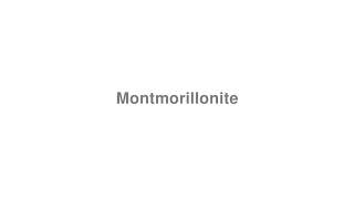 How to Pronounce quotMontmorillonitequot [upl. by Clite]