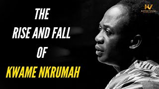 The Rise and Fall of Kwame Nkrumah [upl. by Olly9]