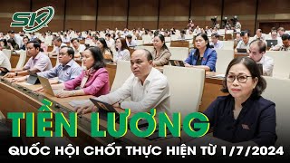 Quốc Hội Chốt Cải Cách Tiền Lương Từ 172024 Điều Chỉnh Lương Hưu Bãi Bỏ Cơ Chế Thu Nhập Đặc Thù [upl. by Gaudette651]