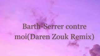 Barth  Serrer Contre MoiDaren Zouk Remix [upl. by Hildegaard]