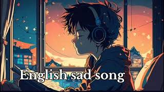 English Sad Song❤️‍🔥  English Song  Lofi Song  Sad Song  Sad Slowed Song [upl. by Leonid210]