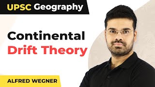 Continental Drift Theory  Alfred Wegner  GS 1 UPSC Geography [upl. by Llenahs]