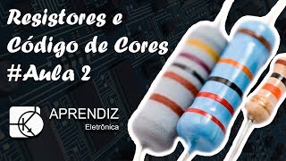 RESISTORES E CÓDIGO DE CORES  Curso Eletrônica Básica Aula 2 [upl. by Kciredohr664]