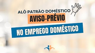 Aviso Prévio no Emprego Doméstico Direitos e Deveres do Empregador [upl. by Dnomasor]