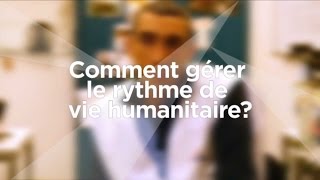 Thibault coordinateur logistique  Comment gérer le rythme de vie humanitaire [upl. by Nemra]