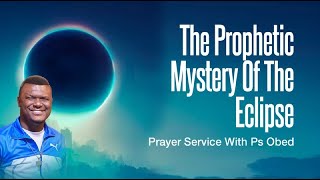 Prophetic Mystery Of The Eclipse Pastor Obed ObengAddae [upl. by Maddi]