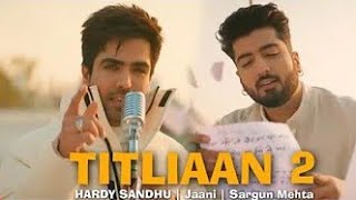 Titliaan 2 Full Song  Titliaan Warga  Harrdy Sandhu ft Jaani  Sargun Mehta Titliyan 2  New Song [upl. by Elizabet588]