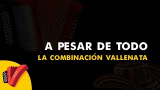 A Pesar De Todo La Combinación Vallenata Vídeo Letra  Sentir Vallenato [upl. by Oremodlab906]