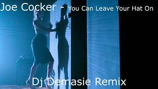 Joe Cocker  You Can Leave Your Hat On Dj Demasie Remix [upl. by Hachmann]