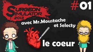 1 Surgeon Simulator 2013 avec Dr Moustache et Selecty  LE CŒUR [upl. by Marzi]