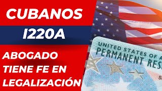 Cubanos I220A abogado tiene quotfe increíblequot en que serán legalizados y tendrán residencia en Usa [upl. by Amyaj111]