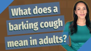 What does a barking cough mean in adults [upl. by Costello114]