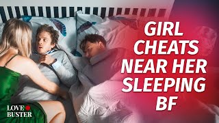 Girl Cheats Near Her Sleeping BF  LoveBusterShow [upl. by Charron215]