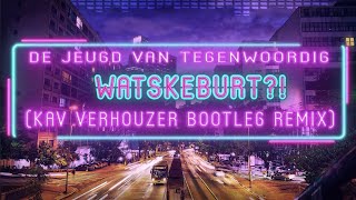 De Jeugd van Tegenwoordig  Watskeburt Kav Verhouzer Bootleg Remix [upl. by Dari315]