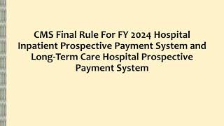 CMS Final Rule For FY 2024 Hospital Inpatient PPS and LongTerm Care Hospital PPS [upl. by Jezabel]