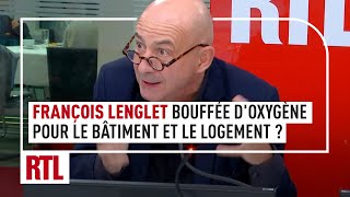 François Lenglet  une bouffée doxygène pour le bâtiment et le logement [upl. by Columbine638]