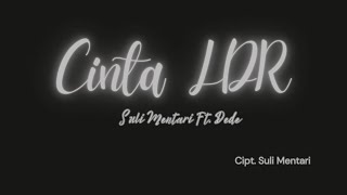 Cinta LDR Cinta Long Distance Relationship  Suli Mentari ft Dede [upl. by Miharba]