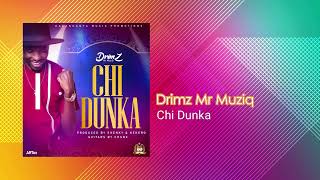 Drimz Mr Muziq  Chi Dunka Official Audio [upl. by Martelli]