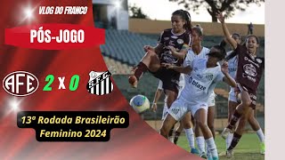 FERROVIÁRIA 2 X 0 SANTOS  13ª RODADA BRASILEIRÃO FEMININO 2024 [upl. by Enaz]