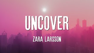 Uncover  Zara Larsson Lyrics [upl. by Kcirdde910]