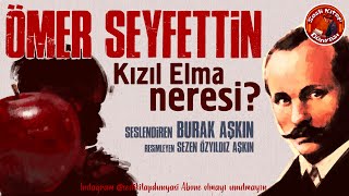 KIZIL ELMA NERESİ  Ömer Seyfettin  Sesli Kitap [upl. by Odirfliw]