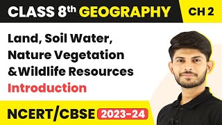 Introduction  Land Soil Water Natural Vegetation and Wildlife Resources  Class 8 Geography [upl. by Aubin]