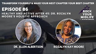 Healthy and Active After 45 A holistic Approach to Midlife Wellbeing with Dr Rozalyn Kay Moore [upl. by Dripps]