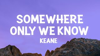 Keane  Somewhere Only We Know Lyrics [upl. by Irv646]