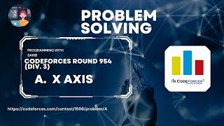 A X Axis  Codeforces Round 954 Div 3  Programming With Sakib [upl. by Alsworth]