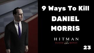 9 Ways To Kill Daniel Morris 23  Hitman Blood Money [upl. by Hooke]