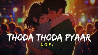 Thoda Thoda Pyaar Lofi  Slowed Reverb  Stebin Ben [upl. by Nna]