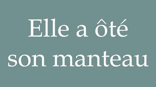 How to Pronounce Elle a ôté son manteau She took off her coat Correctly in French [upl. by Christian]