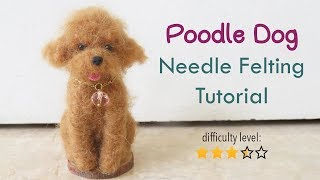 Poodle Dog Needle Felting Tutorial [upl. by Nibor98]