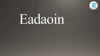 How to pronounce Eadaoin [upl. by Anidan]