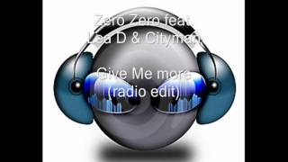 Zero Zero Feat Lea D amp Cityman  Give Me More radio edit [upl. by Fatimah]