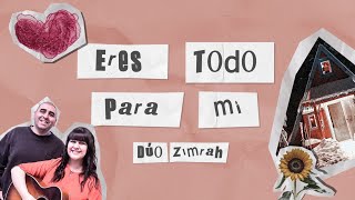 Dúo Zimrah  Eres todo para mí Video Lyric Oficial [upl. by Bowe]