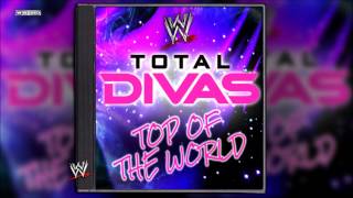 WWE quotTop Of The Worldquot Total Divas Theme Song  AE Arena Effect [upl. by Eanyl]