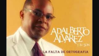 ADALBERTO ALVAREZ quotLA FALTA DE ORTOGRAFIAquot ALBUM quotEL SON DE ALTURAquot 2010 [upl. by Huff304]