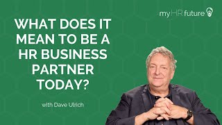 WHAT DOES IT MEAN TO BE A HR BUSINESS PARTNER TODAY Bitesized Learning with Dave Ulrich [upl. by Attennyl]