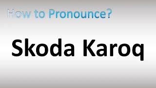 How to Pronounce Skoda Karoq [upl. by Eelannej]