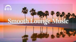 LUXURIOUS SMOOTH LOUNGE MUSIC  Exquisite Melodies for Ultimate Comfort and Euphoric Inspiration [upl. by Anairdna645]